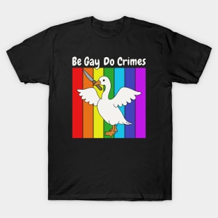 Be Gay Do Crime - Goose T-Shirt